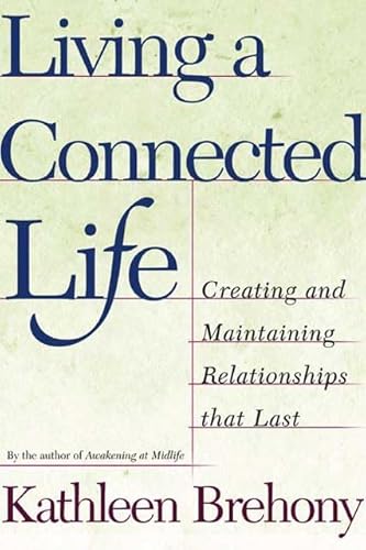 Living a Connected Life: Creating and Maintaining Relationships That Last