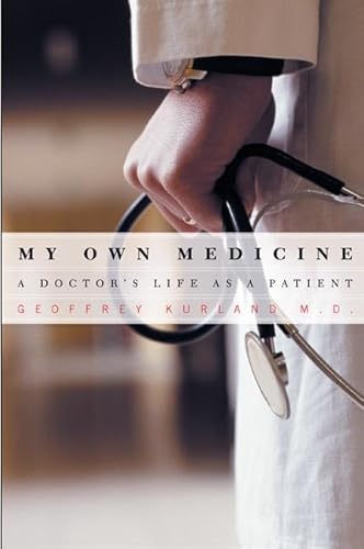 My Own Medicine: A Doctor's Life as a Patient