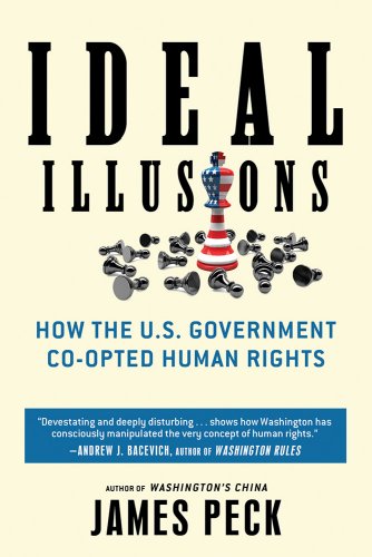 Ideal Illusions: How the U.S. Government Co-opted Human Rights (American Empire Project)