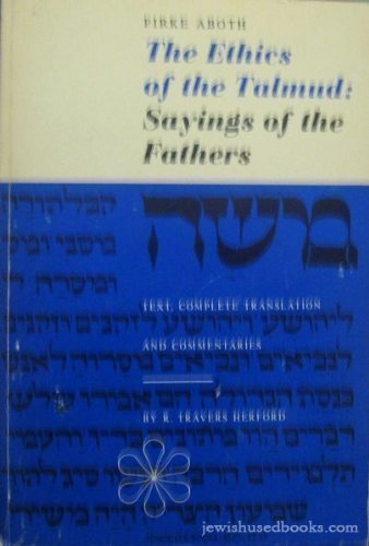 Pirke Aboth, The Ethics of the Talmud: Sayings of the Fathers (Text, Complete Translation, and Commentaries)