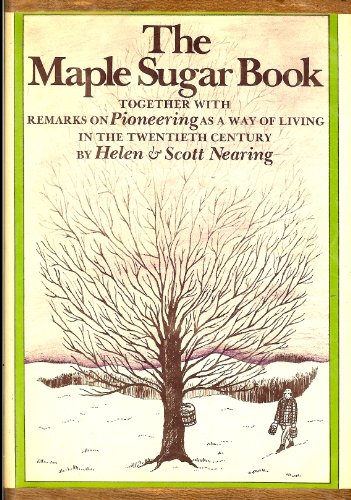 The maple sugar book : Together with remarks on pioneering as a way of living in the twentieth century