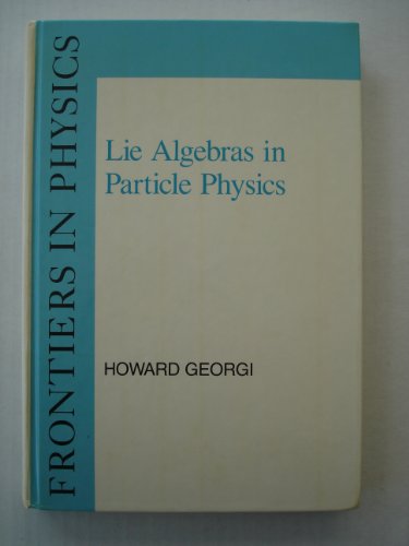 Lie Algebras in Particle Physics: From Isospin to Unified Theories (Frontiers in Physics, Vol. 54)
