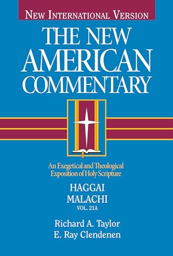 Haggai, Malachi: An Exegetical and Theological Exposition of Holy Scripture (Volume 21) (The New American Commentary)