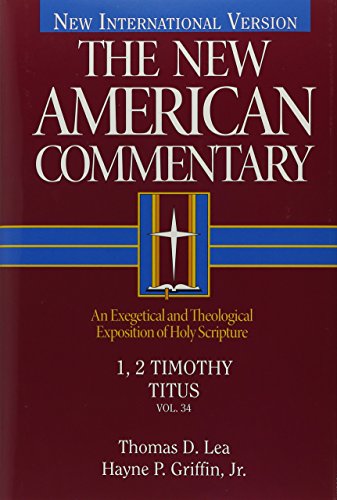 1, 2 Timothy, Titus: An Exegetical and Theological Exposition of Holy Scripture (Volume 34) (The New American Commentary)