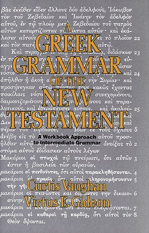 A Greek Grammar of the New Testament: A Workbook Approach to Intermediate Grammar