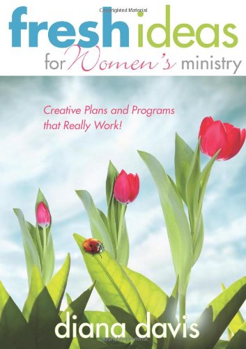 Fresh Ideas For Women's Ministry: Creative Plans and Programs that Really Work!