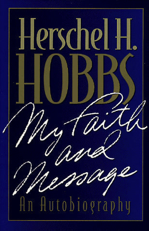 Herschel H. Hobbs: My Faith and Message an Autobiography