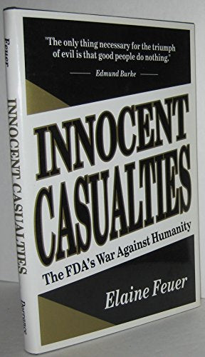Innocent Casualties: The Fda's War Against Humanity