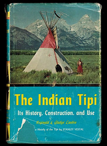 Indian Tepee, The Indian Tipi: Its History, Construction, and Use