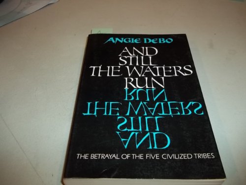 And Still the Waters Run: The Betrayal of the Five Civilized Tribes