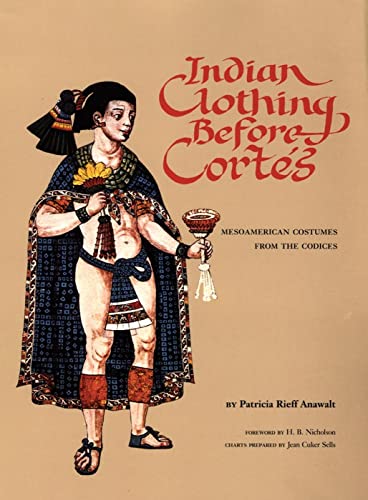 Indian Clothing Before Cortes: Mesoamerican Costumes from the Codices (Volume 156) (The Civilization of the American Indian Series)