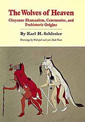 The Wolves of Heaven: Cheyenne Shamanism  Ceremonies  and Prehistoric Origins (Civilization of the American Indian Series) (English and German Edition)