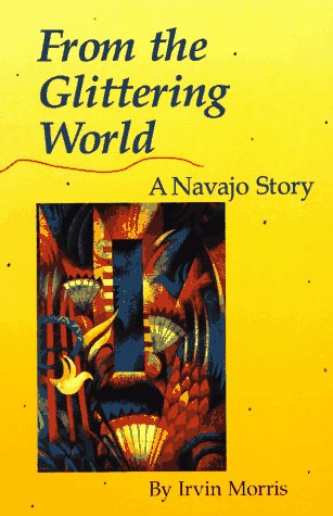 From the Glittering World: A Navajo Story (American Indian Literature & Critical Studies Series)