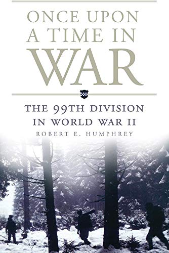 Once Upon a Time in War: The 99th Division in World War II (Volume 18) (Campaigns and Commanders Series)