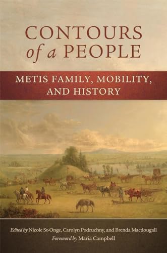 Contours of a People: Metis Family, Mobility, and History (Volume 6) (New Directions in Native American Studies Series)