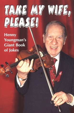 Take My Wife, Please: Henny Youngman's Giant Book of Jokes