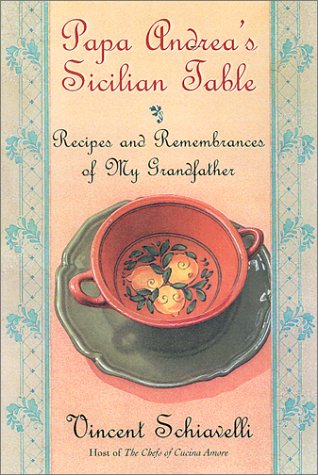 Papa Andrea's Sicilian Table: Recipes and Remembrances of My Grandfather