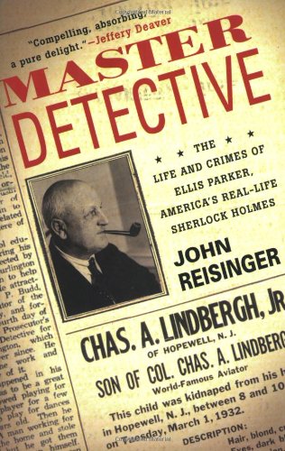 Master Detective: The Life and Crimes of Ellis Parker, America's Real-life Sherlock Holmes
