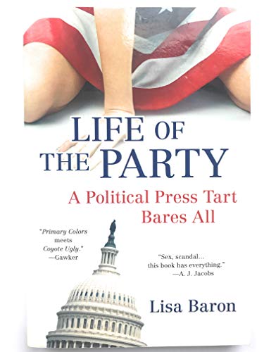 Life of the Party: A Political Press Tart Bares All