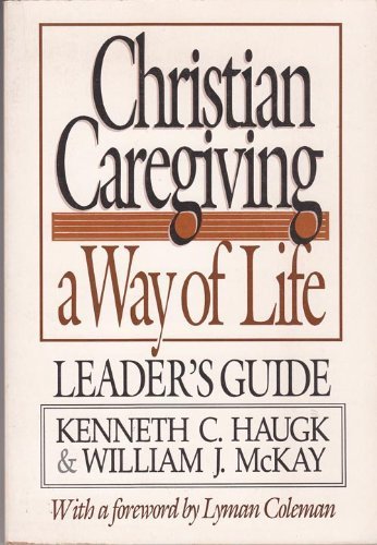 Christian Caregiving: A Way of Life Leader's Guide