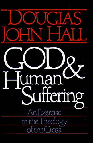 God and Human Suffering: An Exercise in the Theology of the Cross