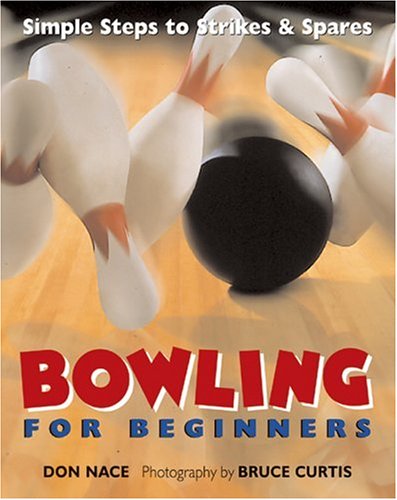 Bowling For Beginners: Simple Steps to Strikes & Spares