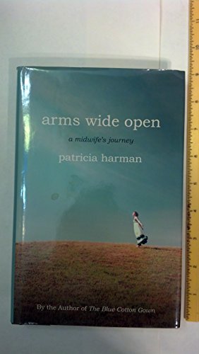 Arms Wide Open: A Midwife's Journey