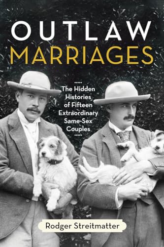 Outlaw Marriages: The Hidden Histories of Fifteen Extraordinary Same-Sex Couples