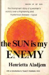 The Sun Is My Enemy: One Woman's Victory over Mysterious and Dreaded Disease - LUPUS