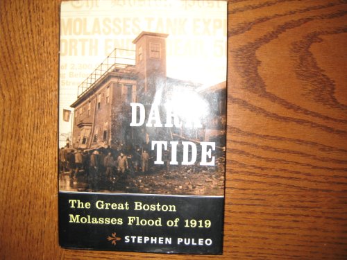 Dark Tide: The Great Boston Molasses Flood of 1919