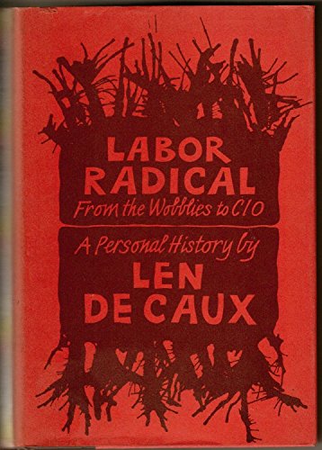 Labor Radical From the Wobblies to CIO