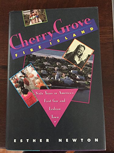 Cherry Grove, Fire Island: Sixty Years in America's First Gay and Lesbian Town