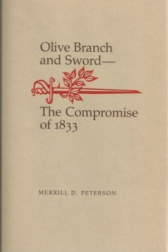 Olive Branch and Sword: The Compromise of 1833 (WALTER LYNWOOD FLEMING LECTURES IN SOUTHERN HISTORY)