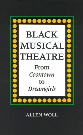 Black Musical Theatre: From Coontown to Dreamgirls