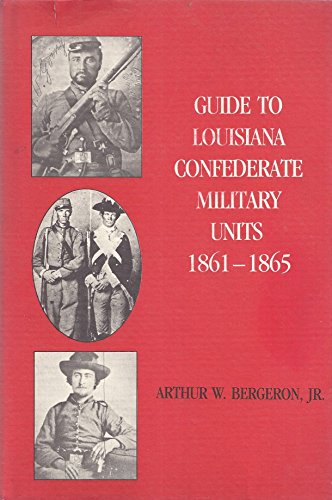 Guide to Louisiana Confederate Military Units, 1861-1865