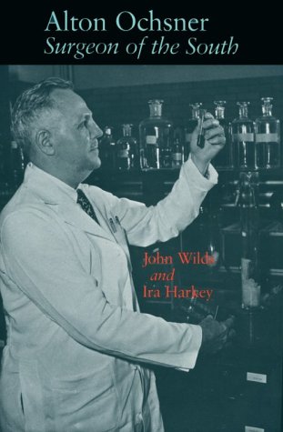 Alton Ochsner: Surgeon of the South (Southern Biography Series)