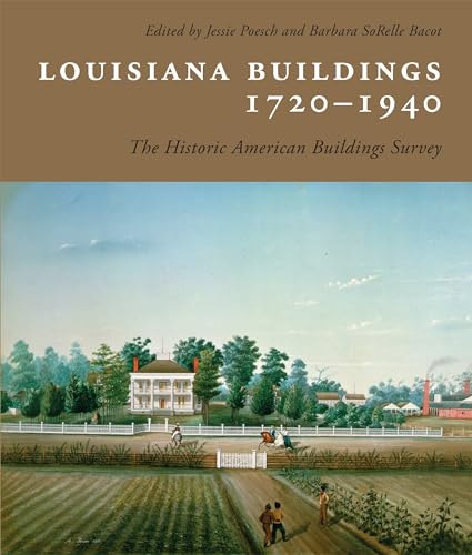 Louisiana Buildings, 1720–1940: The Historic American Buildings Survey (Library of Southern Civilization)