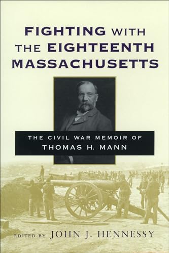Fighting with the Eighteenth Massachusetts: The Civil War Memoir of Thomas H. Mann