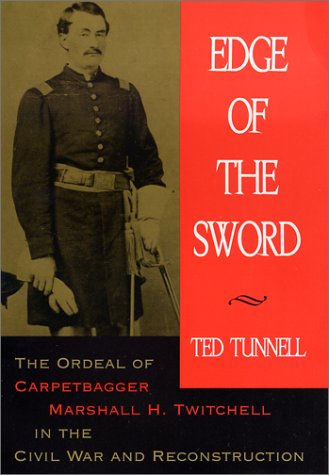 Edge of the Sword: The Ordeal of Carpetbagger Marshall H. Twitchell in the Civil War and Reconstruction
