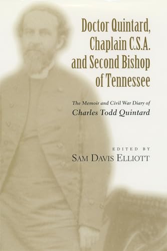 Doctor Quintard, Chaplain C.S.A. and Second Bishop of Tennessee: The Memoir and Civil War Diary of Charles Todd Quintard