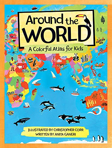 Around the World: A Colorful Atlas for Kids