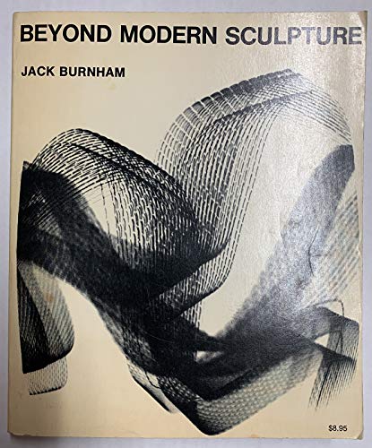 Beyond Modern Sculpture: The Effects of Science and Technology on the Sculpture of This Century