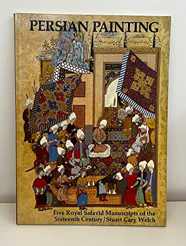 Persian Painting: Five Royal Safavid Manuscripts of the Sixteenth Century by Welch, Stuart Cary (1976) Hardcover