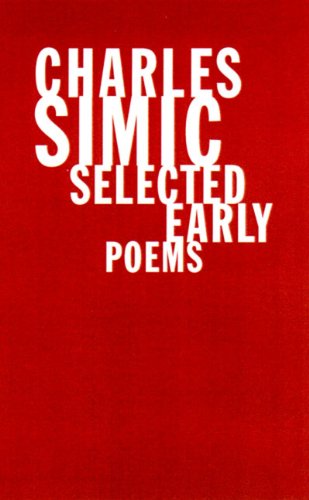 Charles Simic: Selected Early Poems