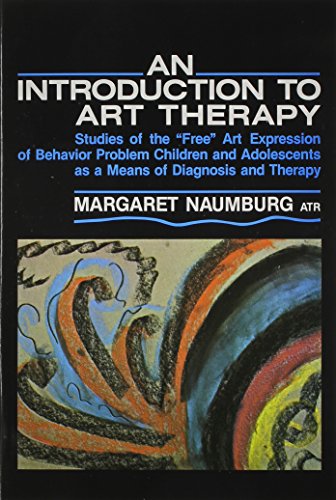 An Introduction to Art Therapy: Studies of the "Free" Art Expression of Behavior Problem Children and Adolescents As a Means of Diagnosis and Therapy