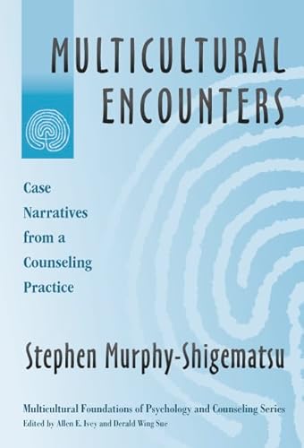 Multicultural Encounters: Case Narratives from A Counseling Practice (Multicultural Foundations of Psychology and Counseling Series)