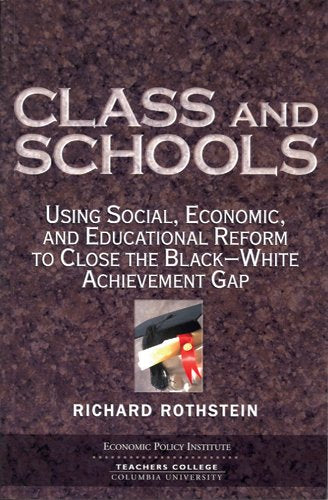 Class And Schools: Using Social, Economic, And Educational Reform To Close The Black-White Achievement Gap