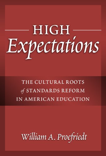 High Expectations:The Cultural Roots of Standards Reform in American Education (Advances in Contemporary Educational Thought Series)