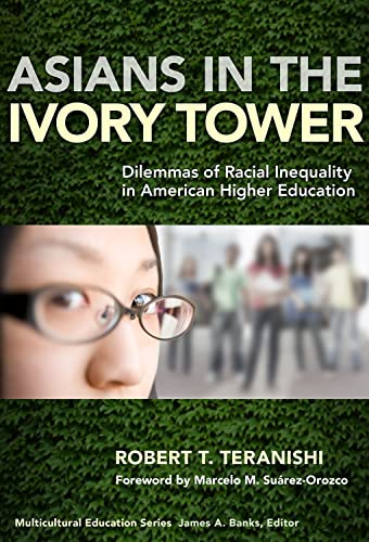 Asians in the Ivory Tower: Dilemmas of Racial Inequality in American Higher Education (Multicultural Education Series)