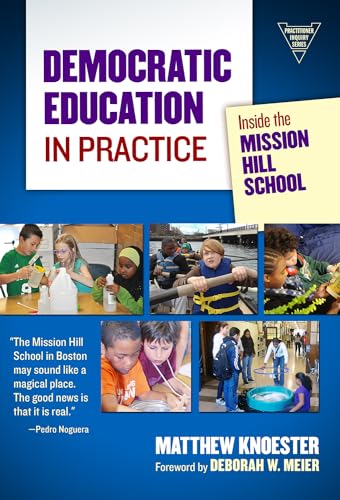 Democratic Education in Practice: Inside the Mission Hill School (Practitioner Inquiry Series)